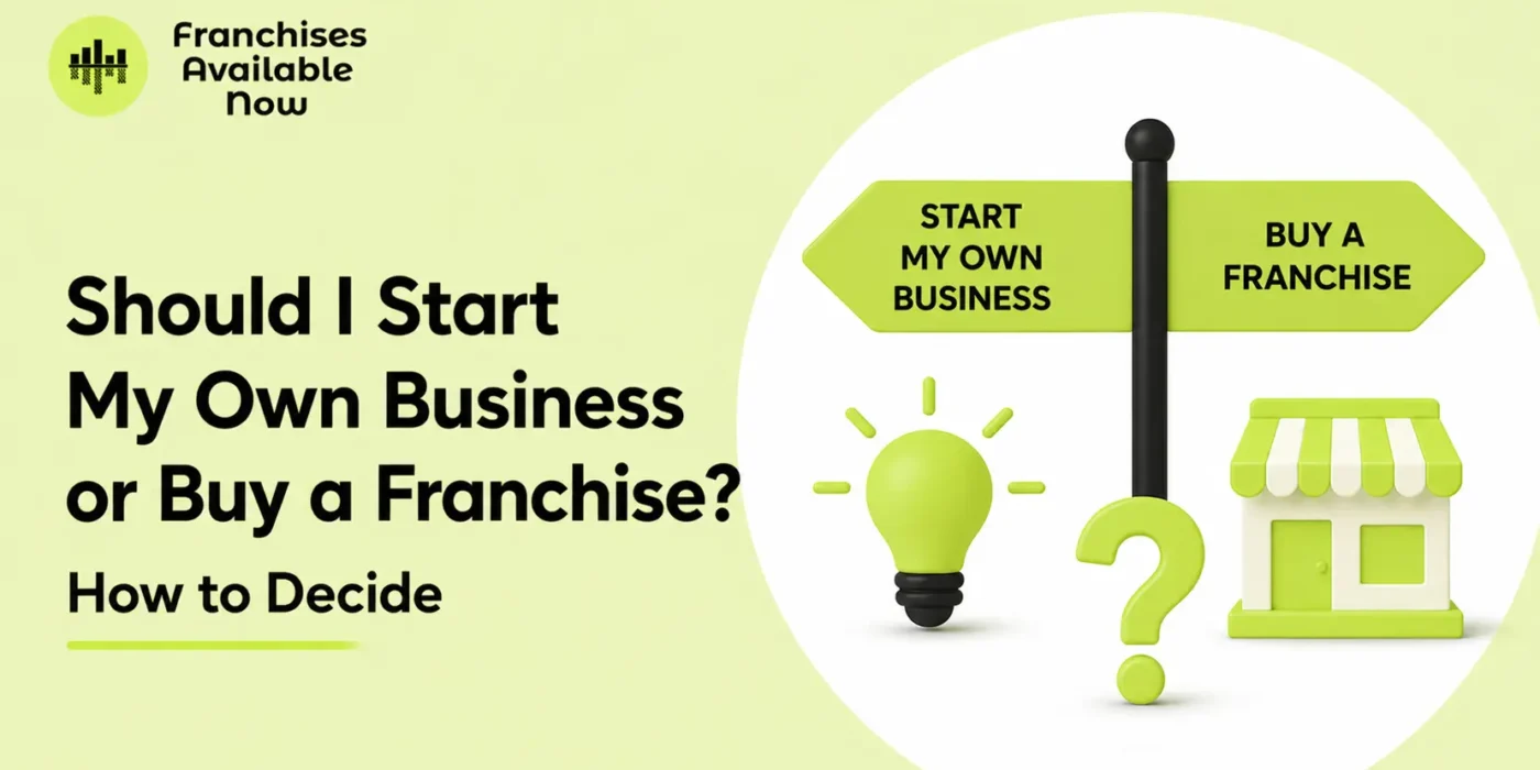 Should I Start My Own Business or Buy a Franchise? How to Decide